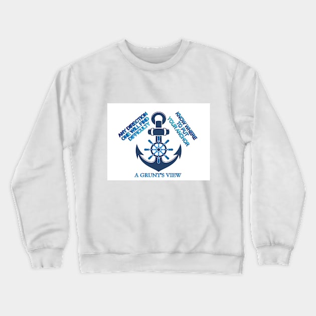 KNOW YOUR DIRECTION AND WHERE TO DROP YOUR ANCHOR Crewneck Sweatshirt by A Grunt's View